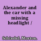 Alexander and the car with a missing headlight /