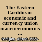 The Eastern Caribbean economic and currency union macroeconomics and financial systems /