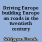 Driving Europe building Europe on roads in the twentieth century /