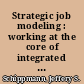 Strategic job modeling : working at the core of integrated human resources /