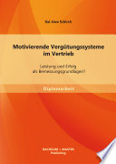 Motivierende vergütungssysteme im vertrieb : leistung und erfolg als Bemessungsgrundlagen? /