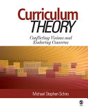 Curriculum theory : conflicting visions and enduring concerns /