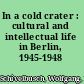 In a cold crater : cultural and intellectual life in Berlin, 1945-1948 /