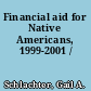 Financial aid for Native Americans, 1999-2001 /