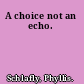 A choice not an echo.