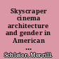 Skyscraper cinema architecture and gender in American film /