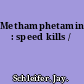 Methamphetamine : speed kills /