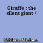 Giraffe : the silent giant /