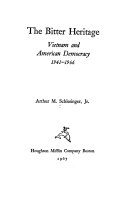 The bitter heritage ; Vietnam and American democracy, 1941-1966 /