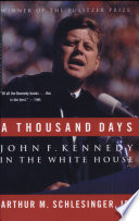 A thousand days ; John F. Kennedy in the White House /