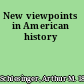 New viewpoints in American history