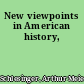 New viewpoints in American history,