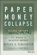 Paper money collapse : the folly of elastic money /