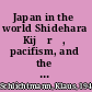 Japan in the world Shidehara Kijūrō, pacifism, and the abolition of war.