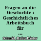 Fragen an die Geschichte : Geschichtliches Arbeitsbuch für Sekundarstufe 1 /