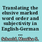 Translating the elusive marked word order and subjectivity in English-German translation /