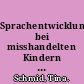 Sprachentwicklung bei misshandelten Kindern eine empirische Untersuchung an vernachlässigten Kindern unter sechs Jahren /