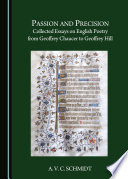 Passion and precision : collected essays on english poetry from geoffrey chaucer to geoffrey hill /