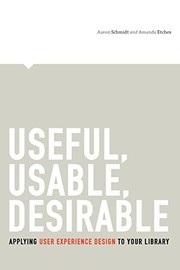 Useful, usable, desirable : applying user experience design to your library /