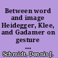 Between word and image Heidegger, Klee, and Gadamer on gesture and genesis /