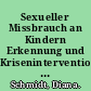 Sexueller Missbrauch an Kindern Erkennung und Krisenintervention ein Leitfaden für Pädagogen des Elementarbereichs /