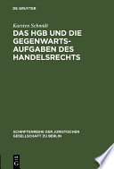 Das HGB und die Gegenwartsaufgaben des Handelsrechts : die Handelsrechtskodifikation im Lichte der Praxis : Vortrag gehalten vor der Berliner Juristischen Gesellschaft am 9. Juni 1982 : erweiterte Fassung /