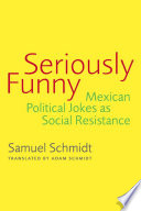 Seriously funny : Mexican political jokes as social resistance /