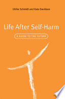 Life after self-harm a guide to the future /