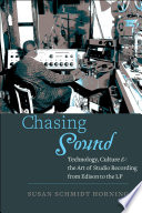 Chasing sound : technology, culture, and the art of studio recording from Edison to the LP /