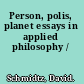 Person, polis, planet essays in applied philosophy /