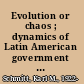 Evolution or chaos ; dynamics of Latin American government and politics /