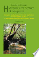 Growing on the edge : hydraulic architecture of mangroves : ecological plasticity and functional significance of water conducting tissue in Rhizophora mucronata and Avicenni marina /