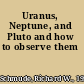 Uranus, Neptune, and Pluto and how to observe them