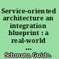 Service-oriented architecture an integration blueprint : a real-world SOA strategy for the integration of heterogeneous Enterprise systems : successfully implement your own enterprise integration architecture using the Trivadis Integration Architecture Blueprint /