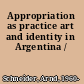 Appropriation as practice art and identity in Argentina /