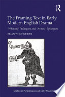 The framing text in early modern English drama : 'whining' prologues and 'armed' epilogues /