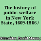 The history of public welfare in New York State, 1609-1866 /