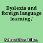 Dyslexia and foreign language learning /