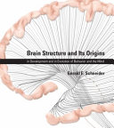 Brain structure and its origins : in development and in evolution of behavior and the mind /