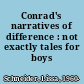 Conrad's narratives of difference : not exactly tales for boys /