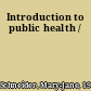 Introduction to public health /