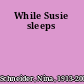 While Susie sleeps