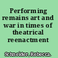 Performing remains art and war in times of theatrical reenactment /