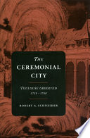 The Ceremonial city Toulouse observed, 1738-1780 /