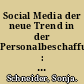 Social Media der neue Trend in der Personalbeschaffung : aktive Personalsuche mit Facebook, Xing & Co.? /