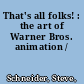 That's all folks! : the art of Warner Bros. animation /