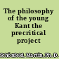 The philosophy of the young Kant the precritical project /