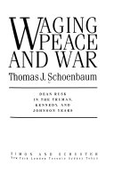 Waging peace and war : Dean Rusk in the Truman, Kennedy, and Johnson years /