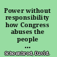 Power without responsibility how Congress abuses the people through delegation /