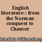 English literature : from the Norman conquest to Chaucer /